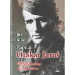Kapitán Otakar Jaroš: Příběh hrdiny od…