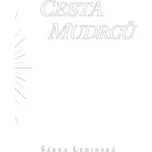Cesta mudrců - Šárka Ledinská