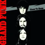 Closer To Home - Grand Funk Railroad…