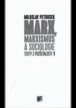 Marx, marxismus a sociologie - Miloslav Petrusek