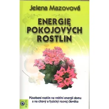 Energie pokojových rostlin - Jelena Mazovová