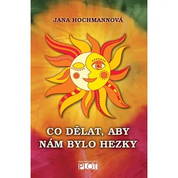 Co dělat, aby nám bylo hezky - Jana Hochmannová