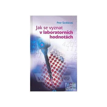 Jak se vyznat v laboratorních hodnotách - Petr Sedláček Jak se vyznat v laboratorních hodnotách - Petr Sedláček