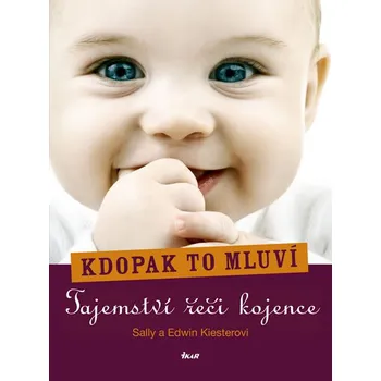 Kdopak to mluví: Tajemství řeči kojence - Sally Kiesterová, Edwin Kiester