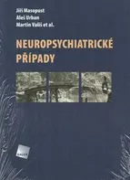 Neuropsychiatrické případy - Jiří Masopust a kol.