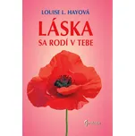 Láska sa rodí v tebe - Louise L. Hayová