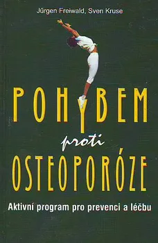 Pohybem proti osteoporóze - Jürgen Freiwald, Sven Kruse