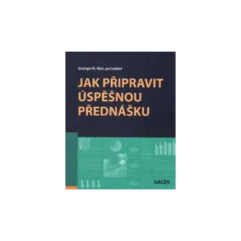 Osobní rozvoj Jak připravit úspěšnou přednášku - George M. Hall