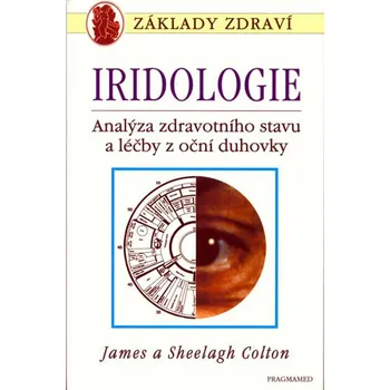 Iridologie: Analýza zdravotního stavu a léčba z oční duhovky - James Colton