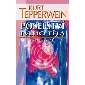 Poselství tvého těla: Řeč orgánů - Kurt Tepperwein