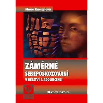 Záměrné sebepoškozování v dětství a adolescenci - Marie Kriegelová