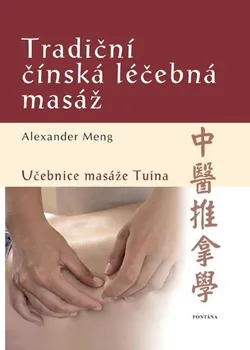 Tradiční čínská léčebná masáž: Učebnice masáže Tuina - Alexander Meng