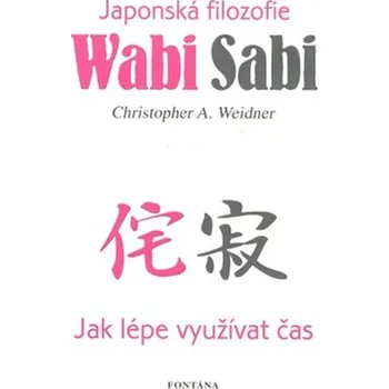 Wabi Sabi: Japonská filozofie - Christopher A. Weidner, Sabine Bends