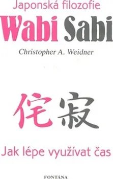 Wabi Sabi: Japonská filozofie - Christopher A. Weidner, Sabine Bends