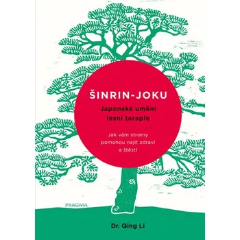 Osobní rozvoj Šinrin-joku: Japonské umění lesní koupele - Dr. Li Qing