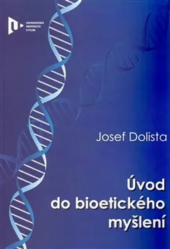 Úvod do bioetického myšlení - Josef Dolista 