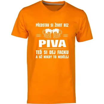 Pánská móda TUKAN AGENCY Pánské tričko Představ si život bez Piva Barva: Oranžová, Velikost: L