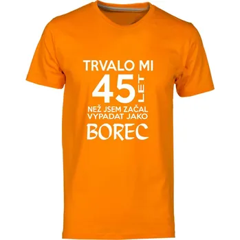 Pánská móda TUKAN AGENCY Pánské tričko Trvalo mi 45 let než vypadám jako borec Barva: Oranžová, Velikost: L