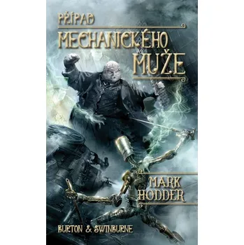 Kniha Případ mechanického muže (Burton & Swinburne) - Mark Hodder (E-Kniha)