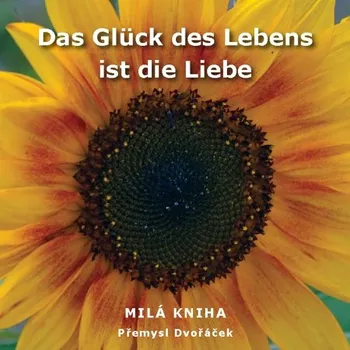 Kniha Das Glück des Lebens ist die Liebe - Přemysl Dvořáček (E-Kniha)