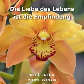 Kniha Die Liebe des Lebens ist die Empfindung - Přemysl Dvořáček (E-Kniha)
