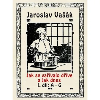 Kniha Jak se vařívalo kdysi a jak dnes - Jaroslav Vašák (E-Kniha)