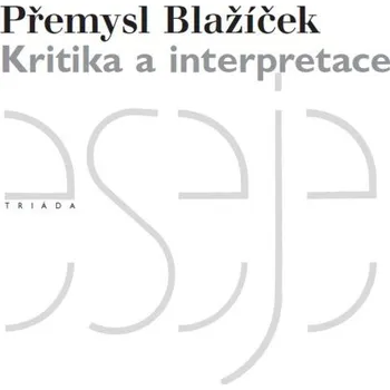 Kniha Kritika a interpretace - Přemysl Blažíček (E-Kniha)