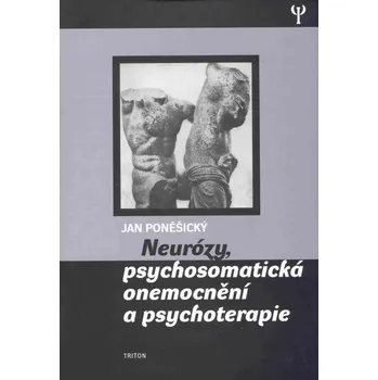 Kniha Neurózy, psychosomatická onemocnění a psychoterapie - Jan Poněšický (E-Kniha)