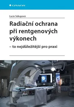 Radiační ochrana při rentgenových výkonech: To nejdůležitější pro praxi - Lucie Súkupová