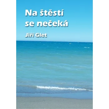 Kniha Na štěstí se nečeká - Jiří Glet (E-Kniha)