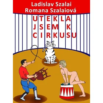 Kniha Utekla jsem k cirkusu - Ladislav Szalai, Romana Szalaiová (E-Kniha)