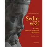 Sedm věží: Karel IV. pohledem akademiků (1316-2016) - Musílek Martin