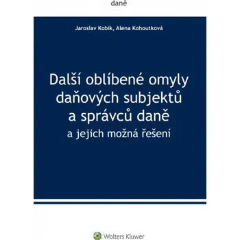 Kniha Další oblíbené omyly daňových subjektů a správců daně - Jaroslav Kobík, Alena Kohoutková [E-kniha]