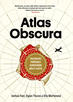 kniha Atlas Obscura - Joshua Foer, Dylan Thuras, Ella Mortonová