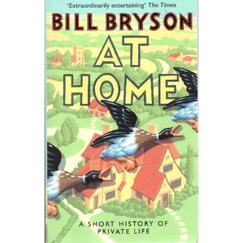 At Home : A Short History of Private Life - Bill Bryson (EN)