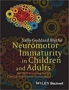 Neuromotor Immaturity in Children and Adults: the Inpp Screening Test for Clinicians and Health Practitioners – Sally Goddard Blythe (EN)