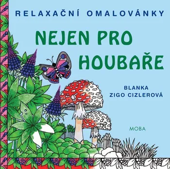 Relaxační omalovánky nejen pro houbaře - Blanka Zigo Cizlerová (2016, měkká)  
