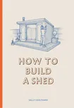 How to Build a Shed – Sally Coulthard…
