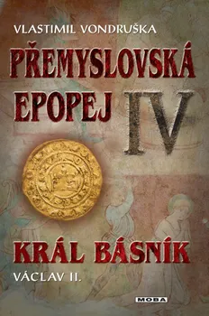 Přemyslovská epopej IV: Král básník Václav II. - Vlastimil Vondruška (2018, pevná)