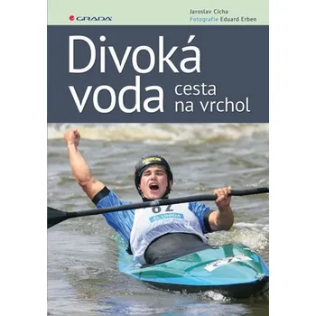 Divoká voda: Cesta na vrchol - Eduard Erben, Jaroslav Cícha