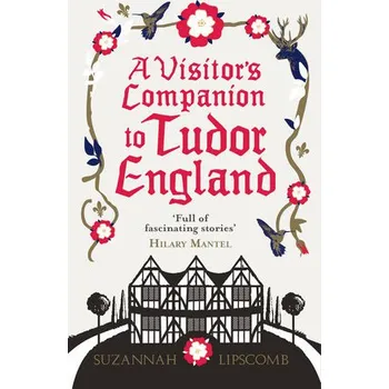 Cizojazyčná kniha Visitor's Companion to Tudor England - Lipscomb, Suzannah