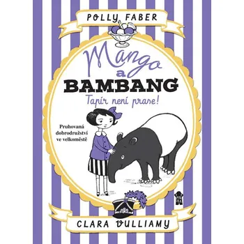 Tapír není prase!: Mango a Bambang - Polly Faberová