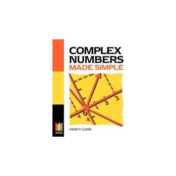 Complex Numbers Made Simple - Carr, Verity (Brooklands College, Weybridge, Surrey)