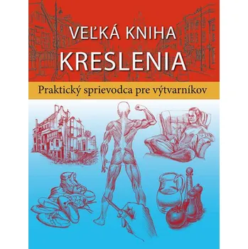 Umění Recenze Veľká kniha kreslenia: Praktický sprievodca pre výtvarníkov - Svojtka
