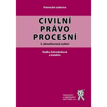 Civilní právo procesní (3. vydání) - Radka Zahradníková a kol.