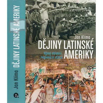 Dějiny Latinské Ameriky: Vývoj oblasti, regionů a států - Jan Klíma