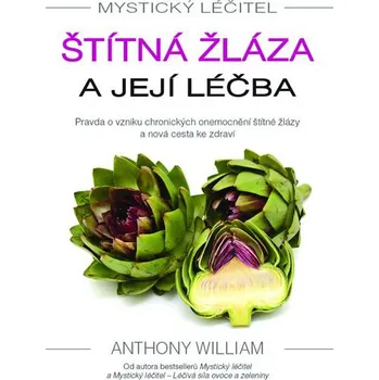 Mystický léčitel: Štítná žláza a její léčba - Anthony William
