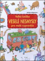 Velká knížka: Veselé nesmysly pro malé vypravěče - Achim Ahlgrimm