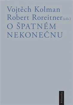 O špatném nekonečnu - Vojtěch Kolman, Robert Roreitner