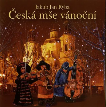 Česká hudba Česká mše vánoční - Jakub Jan Ryba [CD]